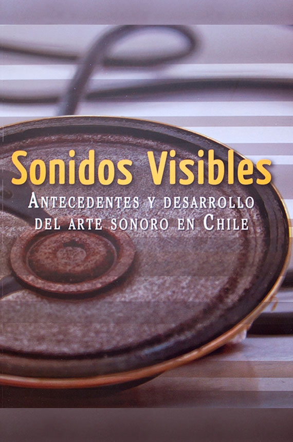 Sonidos visibles: antecedentes y desarrollo del arte sonoro en Chile